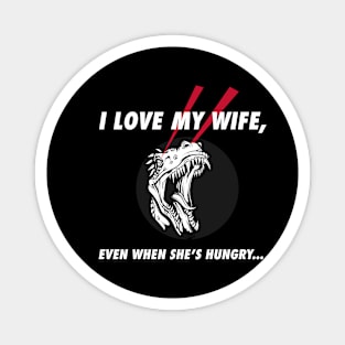 I Love My Hungry Wife Magnet